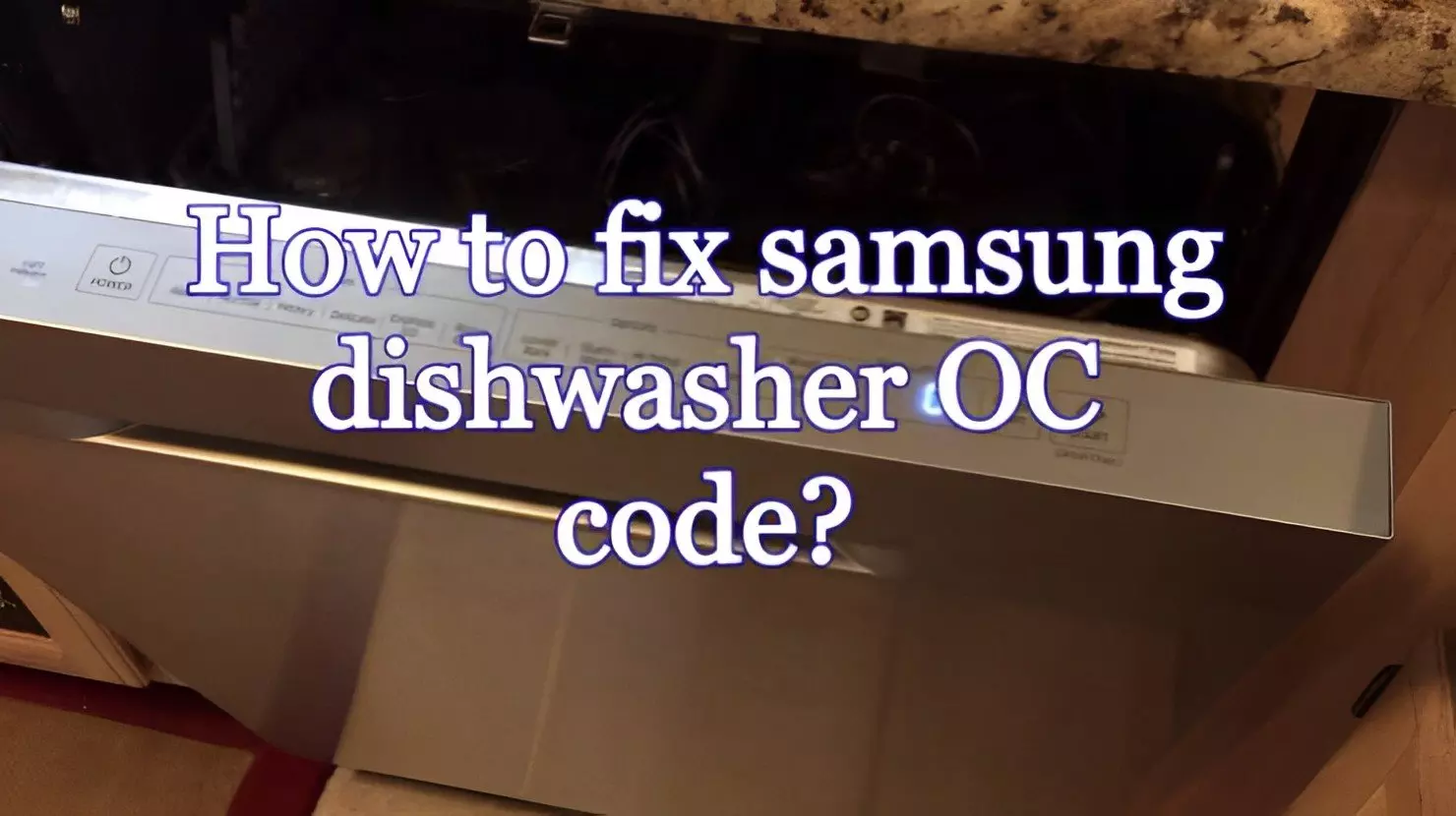 Samsung Dishwasher OC Code (6 Fixes Explained!) - Nerd In The House