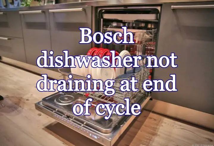 Bosch dishwasher not draining at end of cycle